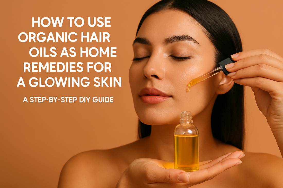 How to Use Organic Hair Oils as Home Remedies for a Glowing Skin: A Step-by-Step DIY Guide