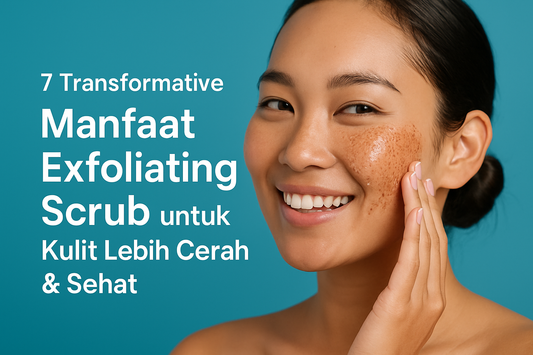 7 Transformative Manfaat Exfoliating Scrub untuk Kulit Lebih Cerah &amp; Sehat