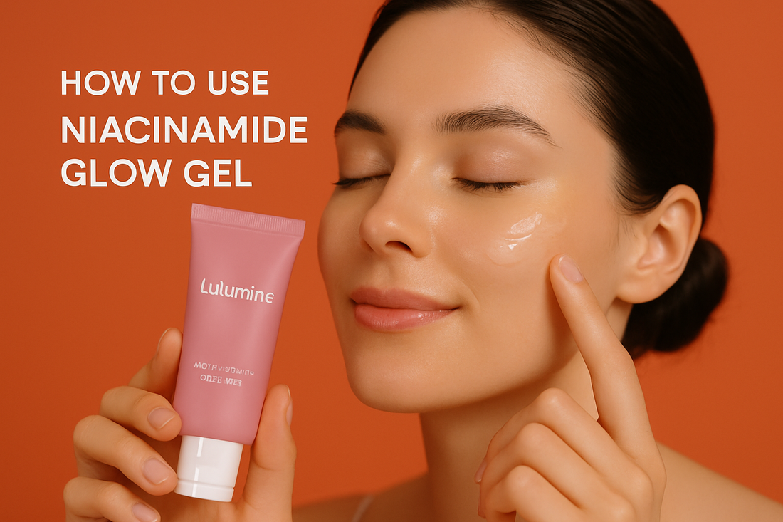 How to Use Lulumine Niacinamide Glow Gel for Brightening: Step-by-Step Routine for Radiant, Sensitive Skin